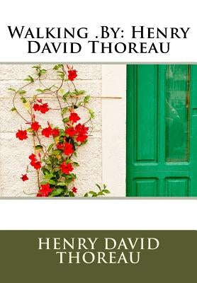 Walking .By: Henry David Thoreau by Thoreau, Henry David