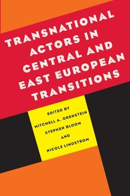 Transnational Actors in Central and East European Transitions by Orenstein, Mitchell Alexander