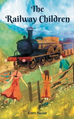The Railway Children: Three Kids and their Survival through Railway Coal by Nesbit, E.