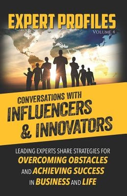 Expert Profiles Volume 4: Conversations with Influencers & Innovators by Publishing, Authority Media