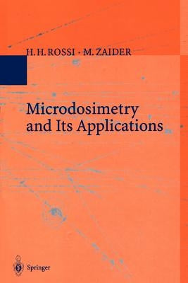 Microdosimetry and Its Applications by Rossi, H. H.