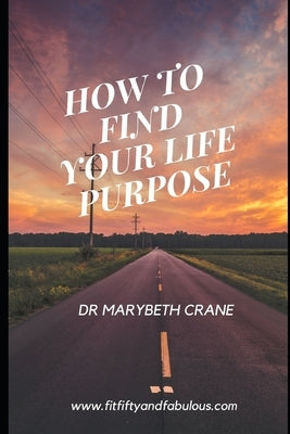 How to Find Your Life Purpose by Crane, Marybeth