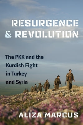 Resurgence and Revolution: The Pkk and the Kurdish Fight in Turkey and Syria by Marcus, Aliza