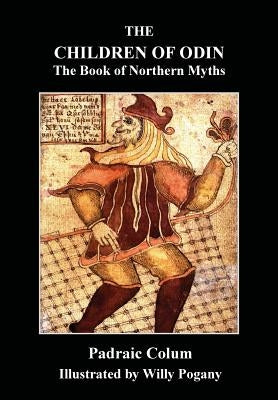The Children of Odin: The Book of Northern Myths by Colum, Padraig