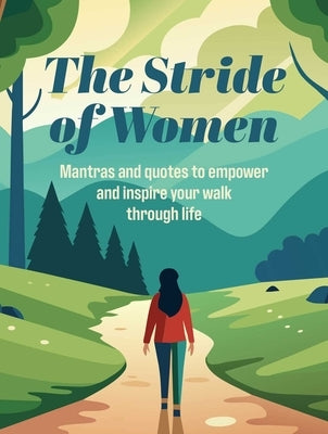 The Stride of Women: Mantras and Quotes to Empower and Inspire Your Walk Through Life by Cico Books