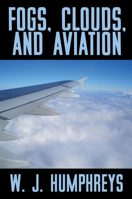 Fogs, Clouds, and Aviation by Humphreys, W. J.