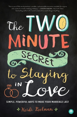 The Two-Minute Secret to Staying in Love: Simple, Powerful Ways to Make Your Marriage Last by Poelman, Heidi