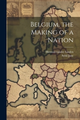 Belgium, the Making of a Nation by Jane, Sybil