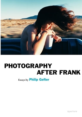 Philip Gefter: Photography After Frank by Gefter, Philip
