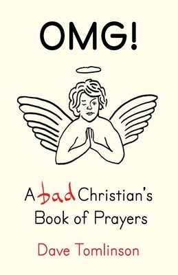 Omg!: A Bad Christian's Book of Prayers by Pepper, Rob