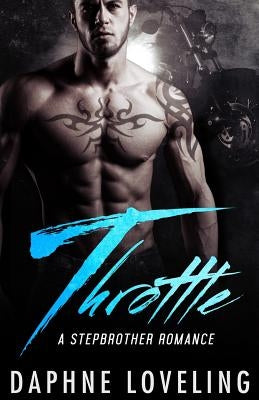 Throttle: A Stepbrother Romance: Standalone Motorcycle Club Romance by Loveling, Daphne