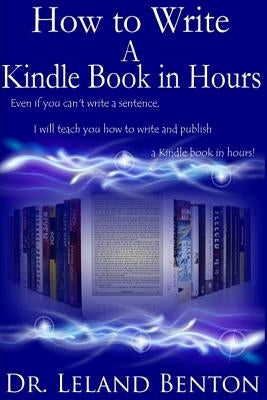 How to Write a Kindle Book in Hours by Benton, Leland
