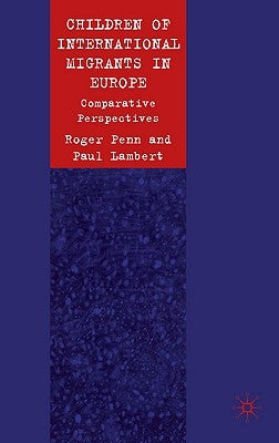 Children of International Migrants in Europe: Comparative Perspectives by Penn, R.