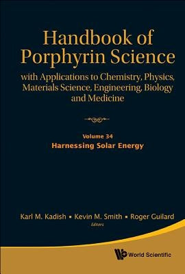 Handbook of Porphyrin Science: With Applications to Chemistry, Physics, Materials Science, Engineering, Biology and Medicine - Volume 34: Harnessing S by Kadish, Karl M.