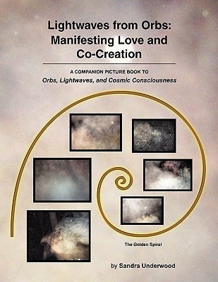 Lightwaves from Orbs: Manifesting Love and Co-Creation by Underwood, Sandra