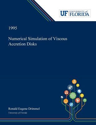Numerical Simulation of Viscous Accretion Disks by Drimmel, Ronald