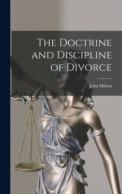 The Doctrine and Discipline of Divorce by Milton, John