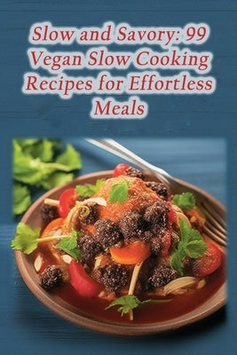 Slow and Savory: 99 Vegan Slow Cooking Recipes for Effortless Meals by Bites, de Street