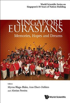Singapore Eurasians: Memories, Hopes and Dreams by Pereira, Alexius A.
