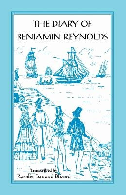 The Diary of Benjamin Reynolds: The Journal of a Voyage 'Round Cape Horn from Philadelphia to Chile and Back Again Via Rio de Janiero in 1840-41 by Reynolds, Benjamin