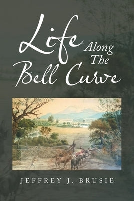 Life Along the Bell Curve by Brusie, Jeffrey J.