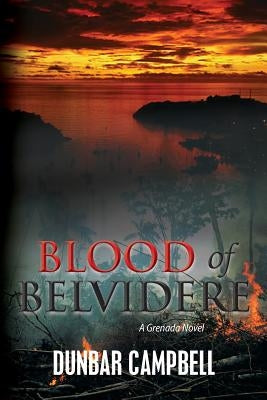 Blood of Belvidere: A Grenada Novel by Campbell, Dunbar