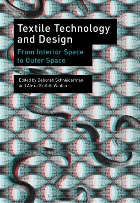 Textile Technology and Design: From Interior Space to Outer Space by Schneiderman, Deborah