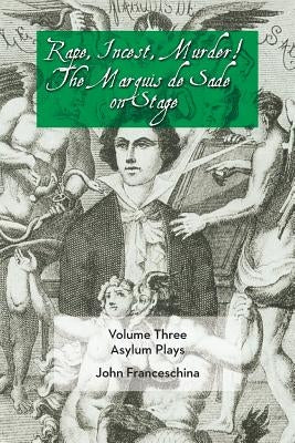 Rape, Incest, Murder! the Marquis de Sade on Stage Volume Three - Asylum Plays by Sade, Marquis de