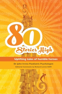 80 Stories HIgh: Uplifting Tales of Humble Heroes by Irvine, John