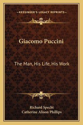 Giacomo Puccini: The Man, His Life, His Work by Specht, Richard