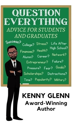 Question Everything: Advice for Students & Graduates by Glenn, Kenny