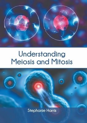 Understanding Meiosis and Mitosis by Harris, Stephanie
