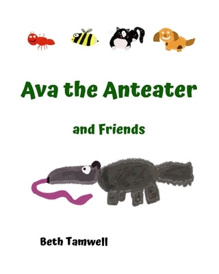 Ava the Anteater and Friends by Tamwell, Beth