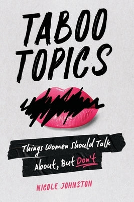 Taboo Topics: Things Women Should Talk About, But Don't by Johnston, Nicole