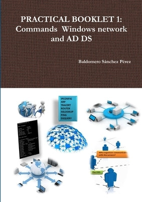 Practical Booklet 1: Commands Windows network and AD DS by Sánchez Pérez, Baldomero