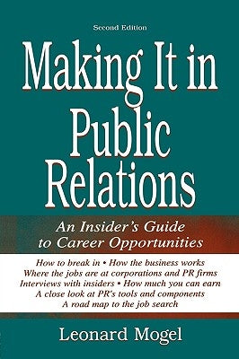 Making It in Public Relations: An Insider's Guide to Career Opportunities by Mogel, Leonard
