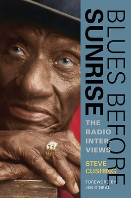 Blues Before Sunrise: The Radio Interviews by Cushing, Steve