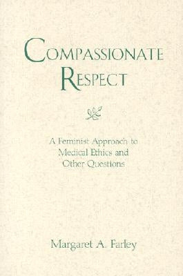 Compassionate Respect: A Feminist Approach to Medical Ethics by Farley, Margaret A.