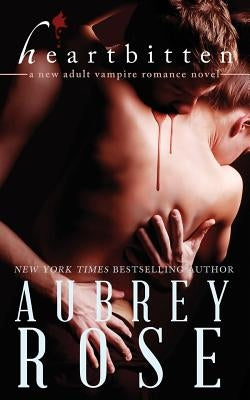 Heartbitten (A New Adult Vampire Romance Novel) by Rose, Aubrey