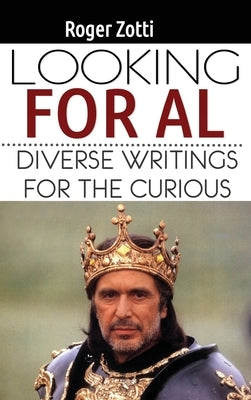 Looking for Al: Diverse Writings for the Curious by Zotti, Roger
