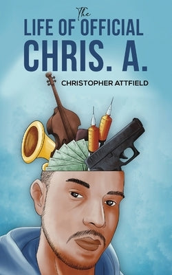 The Life of Official Chris. A. by Attfield, Christopher