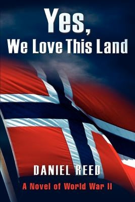 Yes, We Love This Land: A Novel of World War II by Reed, Daniel