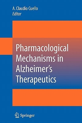 Pharmacological Mechanisms in Alzheimer's Therapeutics by Cuello, A. Claudio