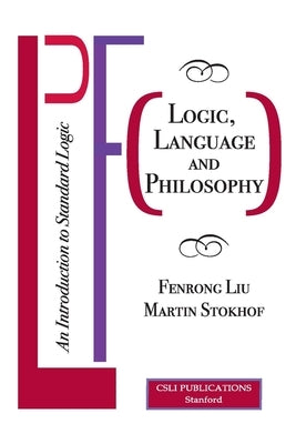 Logic, Language and Philosophy: An Introduction to Standard Logic by Liu, Fenrong