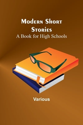 Modern Short Stories: A Book for High Schools by Various