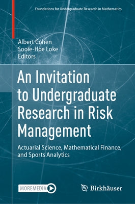 An Invitation to Undergraduate Research in Risk Management: Actuarial Science, Mathematical Finance, and Sports Analytics by Cohen, Albert