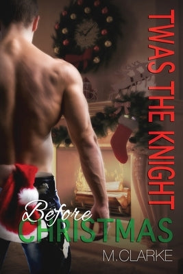 Twas The Knight Before Christmas by Clarke, M.