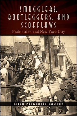 Smugglers, Bootleggers, and Scofflaws: Prohibition and New York City by Lawson, Ellen Nickenzie