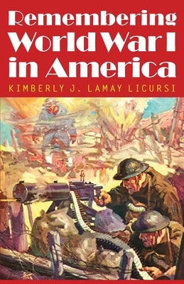 Remembering World War I in America by Lamay Licursi, Kimberly J.