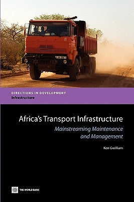 Africa's Transport Infrastructure: Mainstreaming Maintenance and Management by Gwilliam, Ken